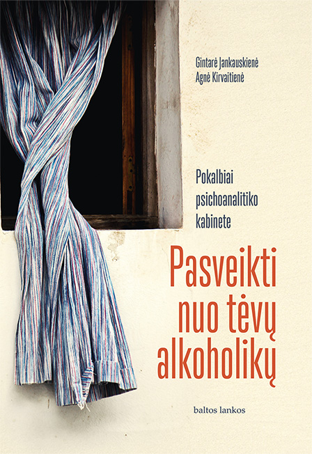 Knyga - Pasveikti nuo tėvų alkoholikų.  Pokalbiai psichoanalitiko kabinete